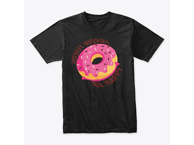 DONUT WORRY, BE HAPPY - T SHIRT