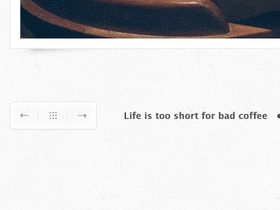 Life Is Too Short For Bad Coffee arrows buttons coffee gallery grey icons image life lucida grande