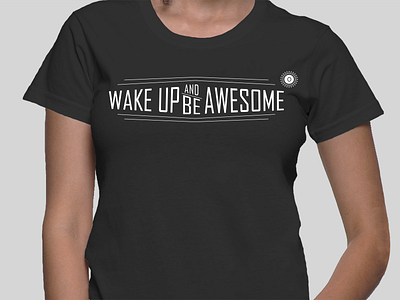 Wake Up And Be Awesome T-Shirt t shirt