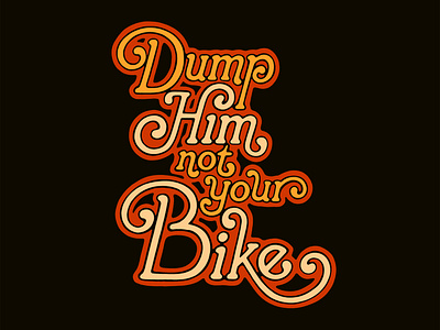 Dump Him Not Your Bike