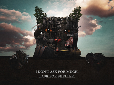 I don't ask for much, I ask for shelter.