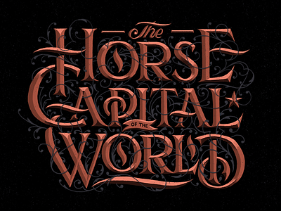 The Horse Capital of the World decorative flourishing hand drawn headline lettering lockup ornate prismatic type typography
