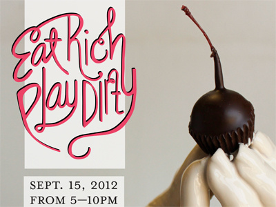 Eat Rich, Play Dirty - further development cherry chocolate custom type photography type typography