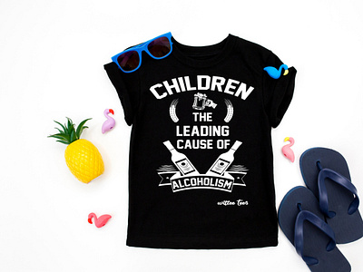 Children the leading cause of alcoholism tshirt design