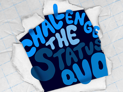 Challenge the Status Quo blue design destroy destruction discover grid paper photoshop reveal texture typography uncover