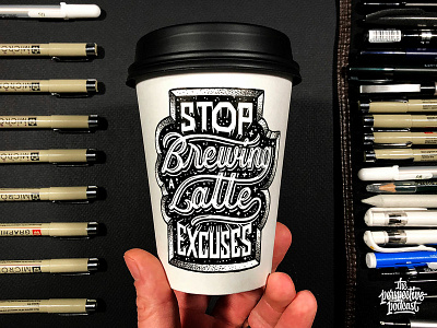 Stop Brewing a Latte Excuses Coffee Cup Drawing design drawing hand lettering handdrawn illustration lettering podcast typography