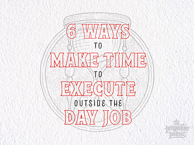 6 Ways to Make Time to Execute Outside the Day Job