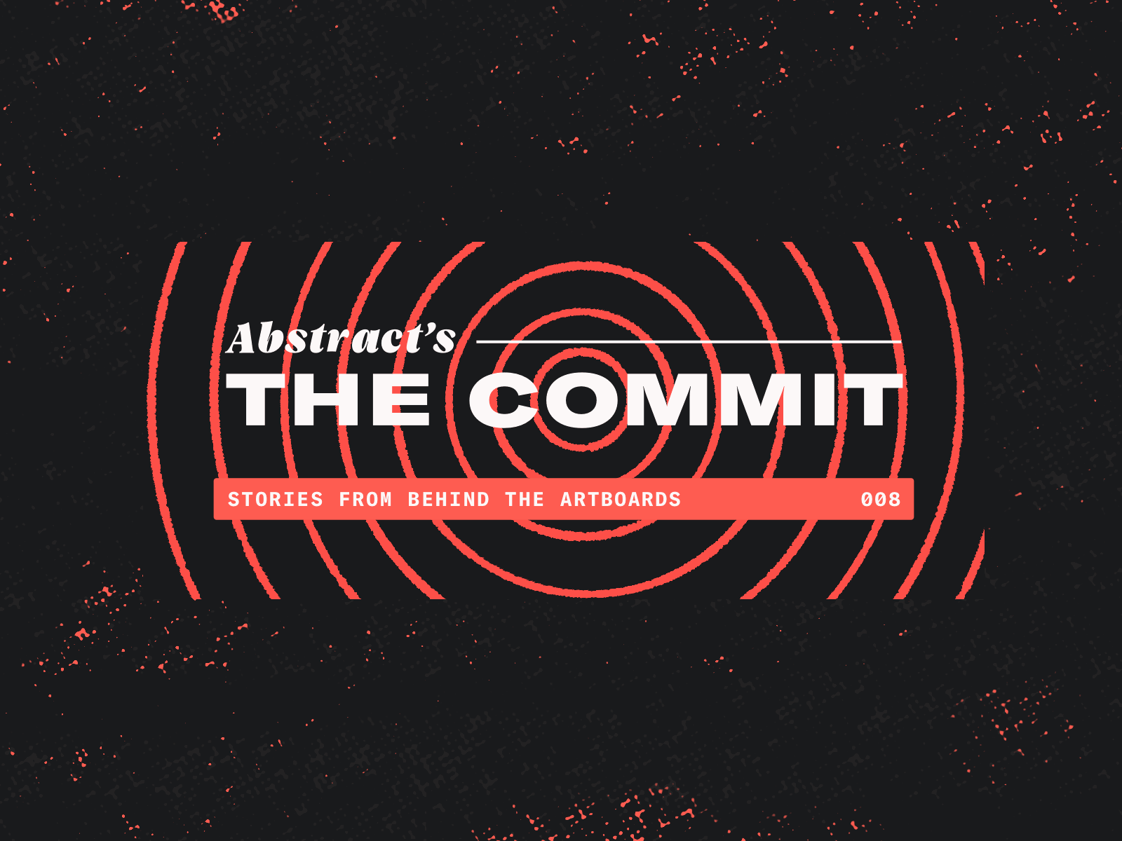 Abstract's The Commit: 008