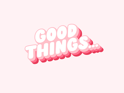 Good things...