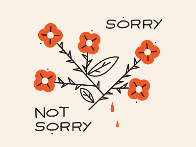 Sorry Not Sorry flower sorry