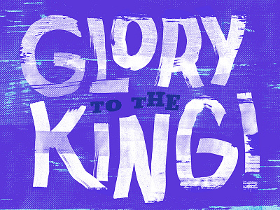 Glory To The King! analog letters brush custom lettering king lettering letters texture
