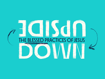 Upside Down: The Blessed Practices of Jesus