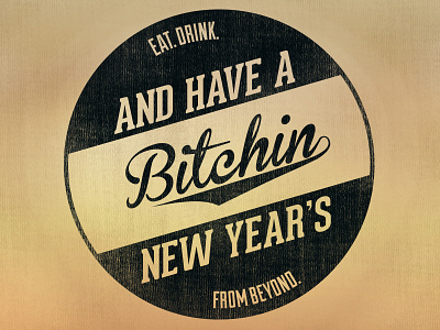 Have a Bitchin' New Year's Everyone! circle graphic design logo new year patch retro textured typography vintage