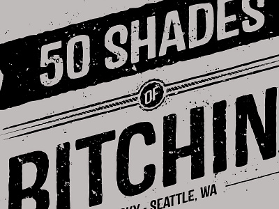 50 Shades of Bitchin' 50 shades grey grey sky retro seattle texture type typography vintage