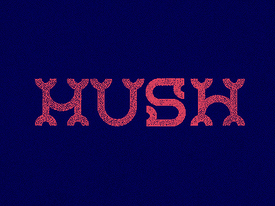 H U S H logo type typography