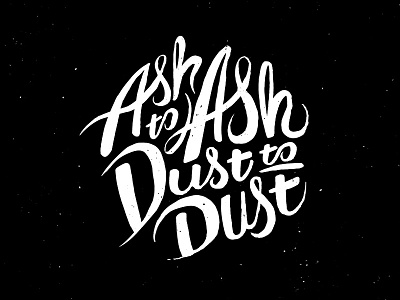 Ash to Ash, Dust to Dust ashes black death dust ink lettering