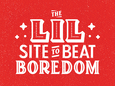The Lil Site to Beat Boredom at home bored boredom holiday local type design typography typography art