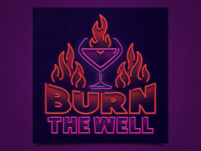Unused Burn the Well Podcast Cover cocktails cover illustrator indy local neon podcast art podcast cover art type typedesign