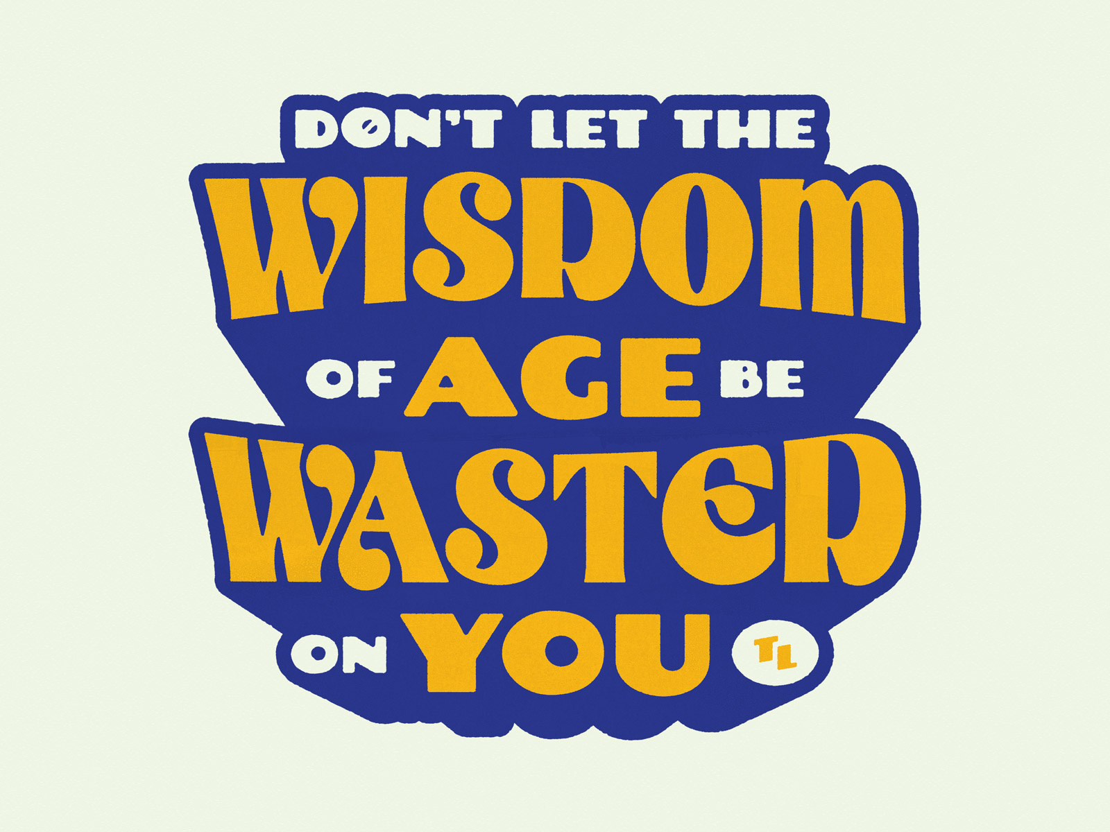Don't Let the Wisdom of Age Be Wasted on You by Ross Shafer on Dribbble