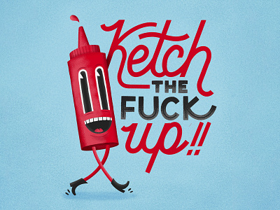 Ketch the F*ck Up! character character design condiment design drawing illustration ketchup type typedesign typography vintage