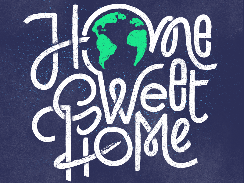 Home Sweet Home - Earth Day by Brian Haines on Dribbble