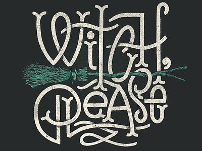 Witch, Please calligraphy font graphic design hand lettering handtype illustration lettering type typography
