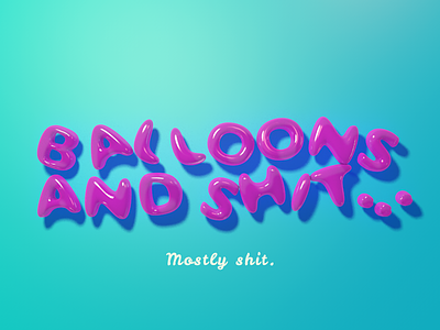 Balloons And Sh*t 3d balloons c4d cinema4d colourful graphic design. type typography