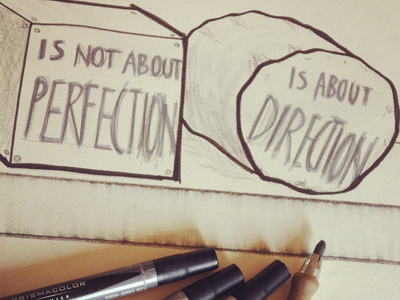 Is not about Perfection, is about Direction. direction handmade handsketch paper pencil perfection