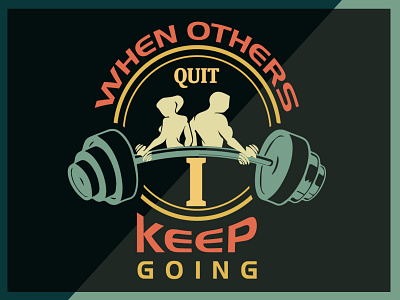 When Others Quit I Keep Going barnding design graphic graphic design graphicdesign illustration t shirt t shirt design typography vector