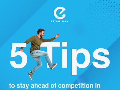 5 Tips to stay ahead of competition in digital marketing