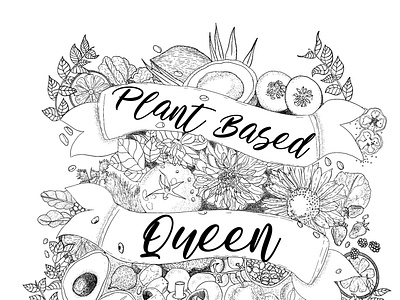 Plant Based Queen - Detailed Illustration with florals and food
