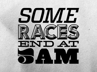 Some races end at 5 am black lost type pompadour sketch typography white