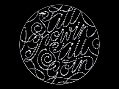 Still Growin', Still Goin' chrome graphic design handdrawnfont script type typedesign typography