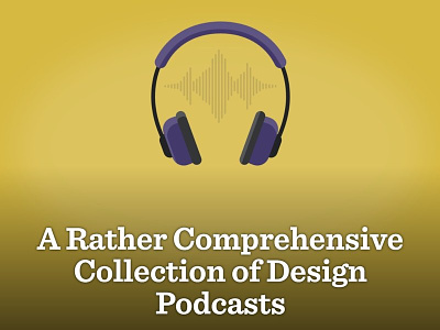 A Rather Comprehensive Collection of Design Podcasts blog headphones podcasts sketch uxcellence