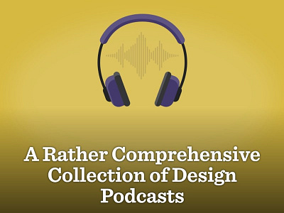 A Rather Comprehensive Collection of Design Podcasts