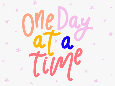 One Day At A Time bright colors covid covid19 design drawing flat illustration hand drawn hand lettering handmade font illustration lettering positivity quarantine quote quote design type type design typography