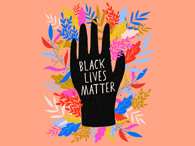 Black Lives Matter activism blacklivesmatter blm design flat illustration floral flowers hand hand lettering illustration lettering protest type typography