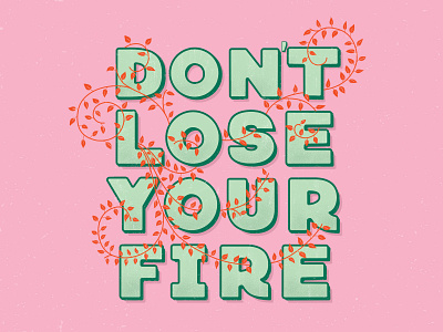 Don't Lose Your Fire affirmation bright bright colors design flat illustration hand lettering illustration inspiration inspirational quote leaves lettering positive quote type type design typography