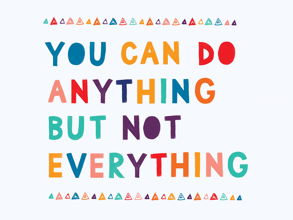 you-can-do-anything-but-not-everything-by-sarah-ziegler-on-dribbble