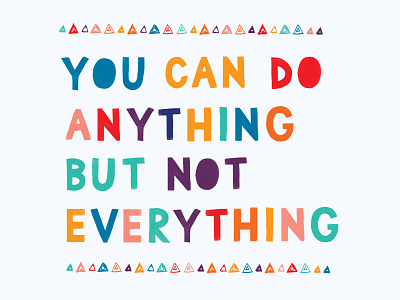 You Can Do Anything But Not Everything bright colors design drawing flat illustration hand lettering handmade font illustration lettering positivity quote quote design type type design typography