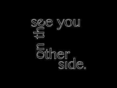 see you on the other side black quote type typography white