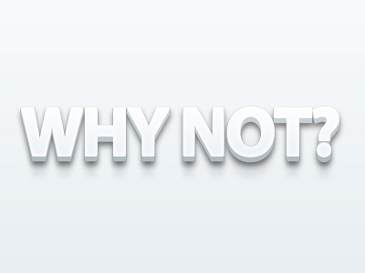 Why Not Poster 3d text clean depth light minimal photoshop poster shadow white