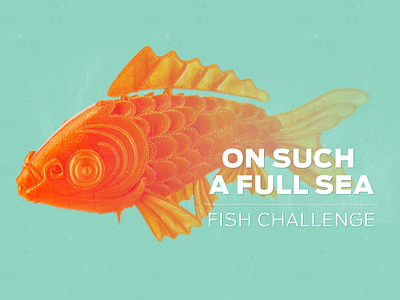 On Such a Full Sea 3d printing challenge fish makerbot thingiverse