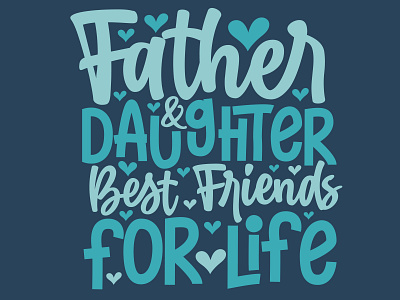 Father and daughter best friends for life, fathers day lettering