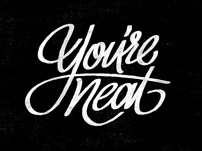 You're Neat craft custom design hand lettering script texture typography