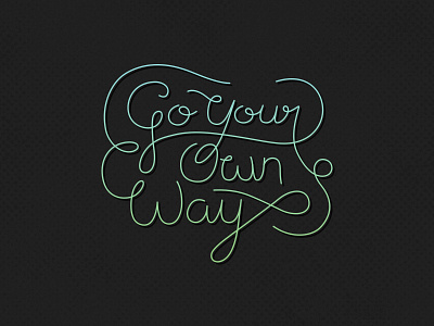 Go Your Own Way gradient hand lettering type typography