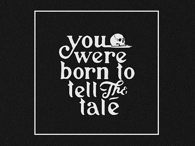 Born to Tell born hand drawn hand lettering letter lettering script skull tale type typography vector