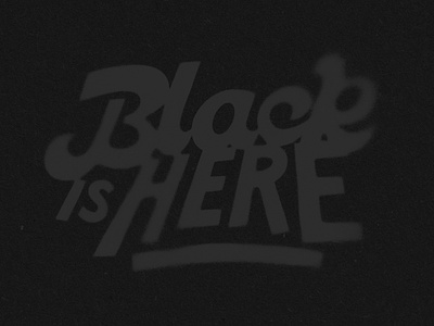 Black is here. black hand drawn hand lettering hand type letter lettering script texture type typography vector