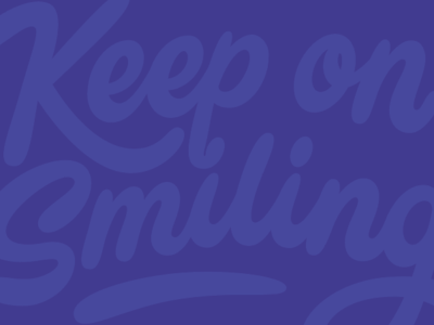 Keep on smiling.