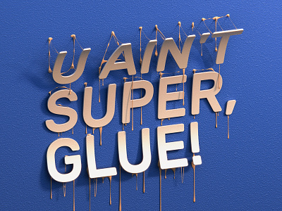U ain't super glue - Typo work 3d artwork demotivitation design graphic facts illustration motivation quote surreal type design typography